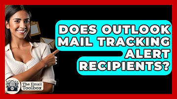 Does Outlook Mail Tracking Alert Recipients? - TheEmailToolbox.com