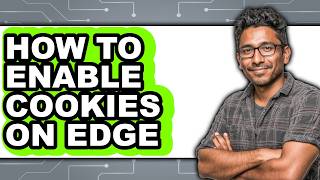 How to Enable Cookies on Edge - Full Guide