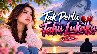 Tak Perlu Tahu Lukaku – Yuni Selvia | Lagu Galau Menyentuh Hati Terbaru 2026