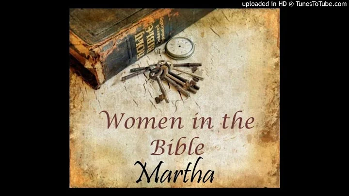 Martha (Luke 10:38-42, John 11:12) - Women of the ...