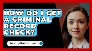 How Do I Get A Criminal Record Check? - SecurityFirstCorp.com