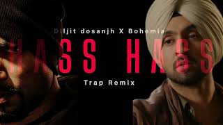 Hass Hass  remix | Diljit dosanjh X Bohemia | Trap remix