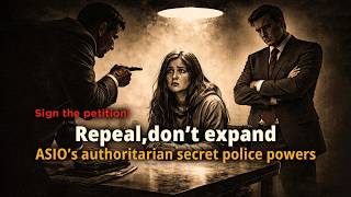 Repeal, don’t expand, ASIO’s authoritarian secret police powers