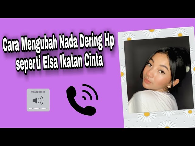 Cara Download Nada Dering Hp Elsa di Sinetron Ikatan Cinta class=