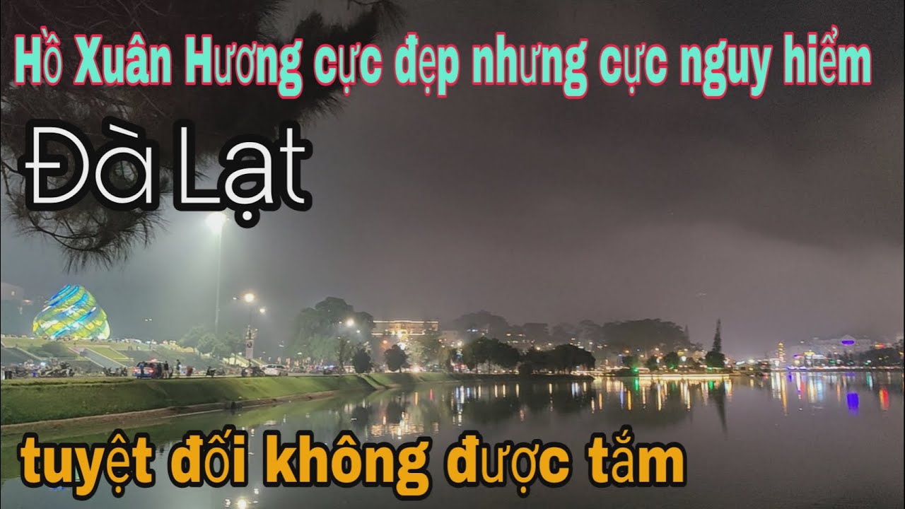 Hồ Xuân Hương rất đẹp nhưng cực kỳ nguy hiểm không nên... - youtube