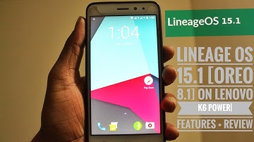 Lineage OS 15.1 [Oreo 8.1] on Lenovo k6 power| Features + Review