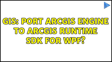 GIS: Port ArcGIS Engine to ArcGIS Runtime SDK for WPF?