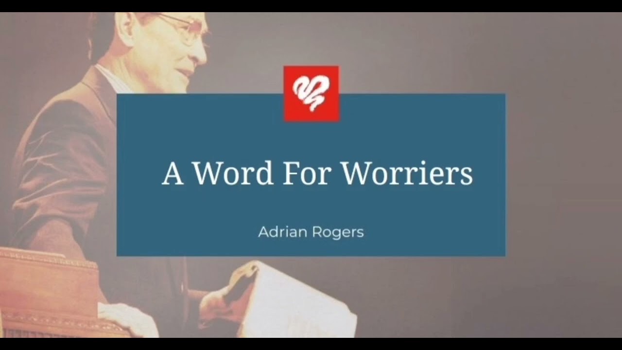 A Word For Worriers - Bro. Adrian Rogers