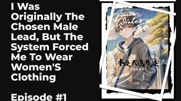 I Was Originally The Chosen Male Lead, But The System Forced Me To Wear Women's Clothing EP1-10 FULL - DayDayNews