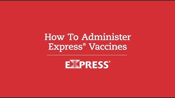 How to Properly Administer Express® Vaccines