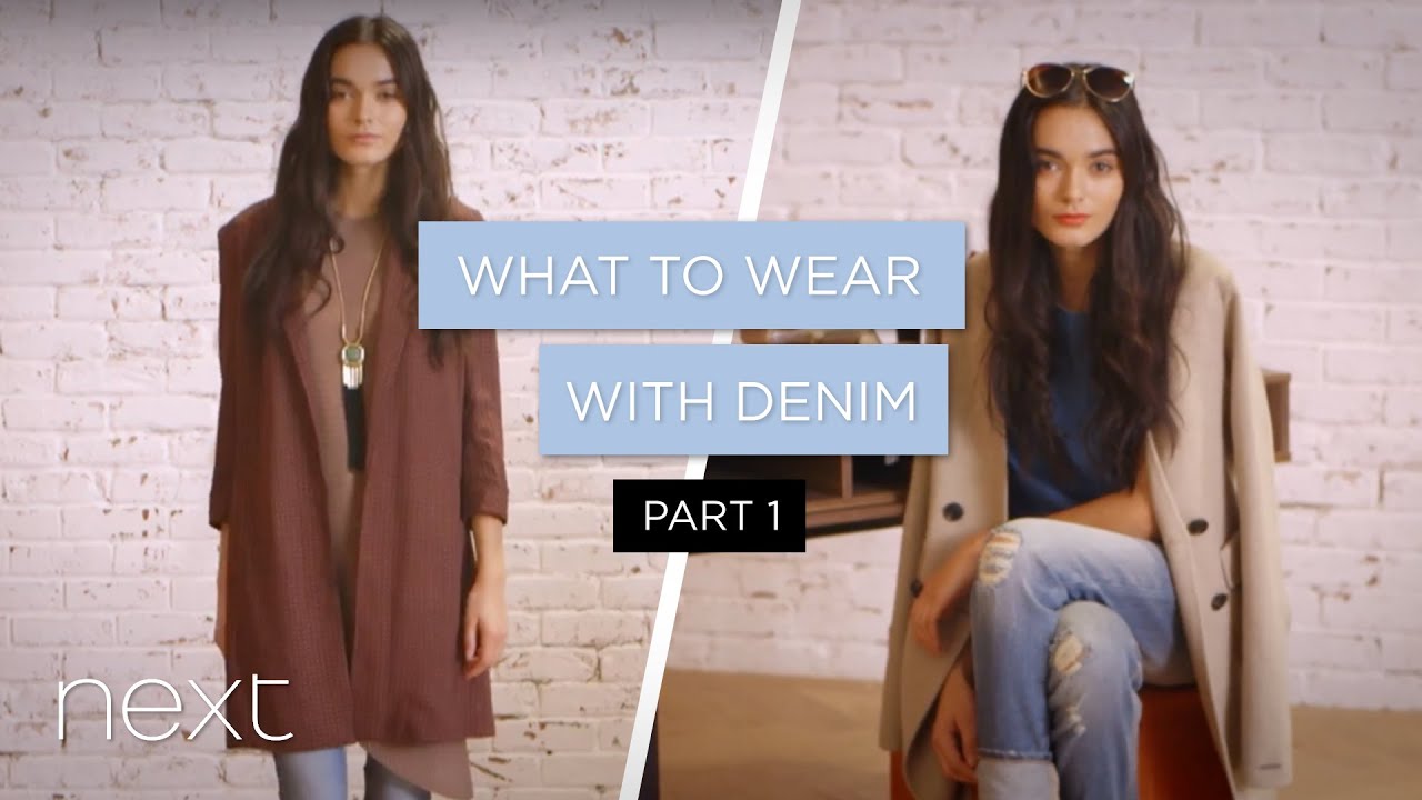 What To Wear With Denim - Part 1 | Next - YouTube