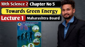 10th Science 2 | Chapter 5 | Towards Green Energy |  Lecture 1 | maharashtra board |