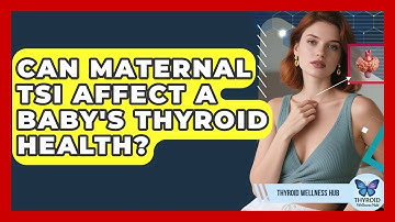Can Maternal TSI Affect A Baby