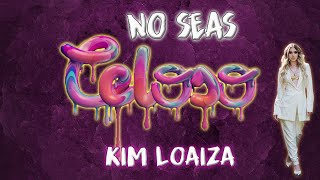 No seas celoso - Kim Loaiza (Letra/Lyrics)