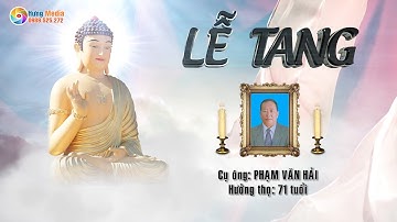 Lễ Tang Cụ Ông Phạm Văn Hải - Hưởng Thọ 71 Tuổi