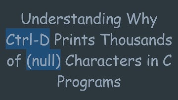 Understanding Why Ctrl-D Prints Thousands of (null) Characters in C Programs