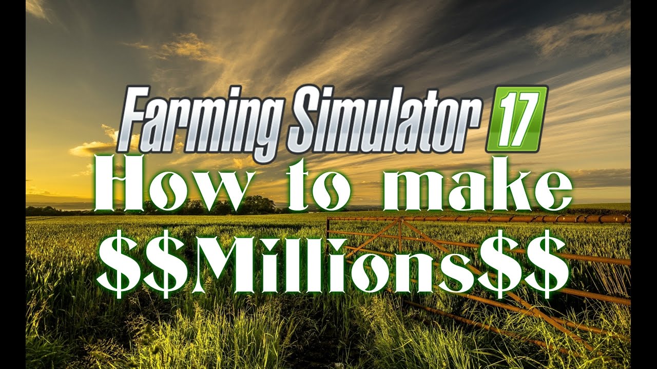 Farming Simulator 17 how to make millions in minutes