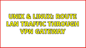 Unix & Linux: Route LAN traffic through VPN gateway
