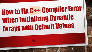 How to Fix C+ +  Compiler Error When Initializing Dynamic Arrays with Default Values