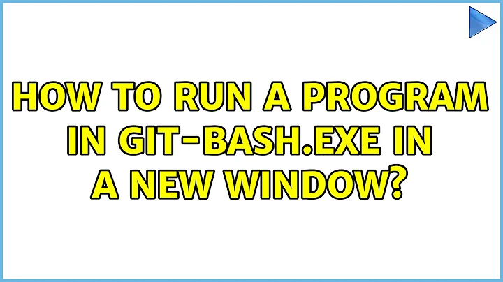 How to run a program in git-bash.exe in a new window?