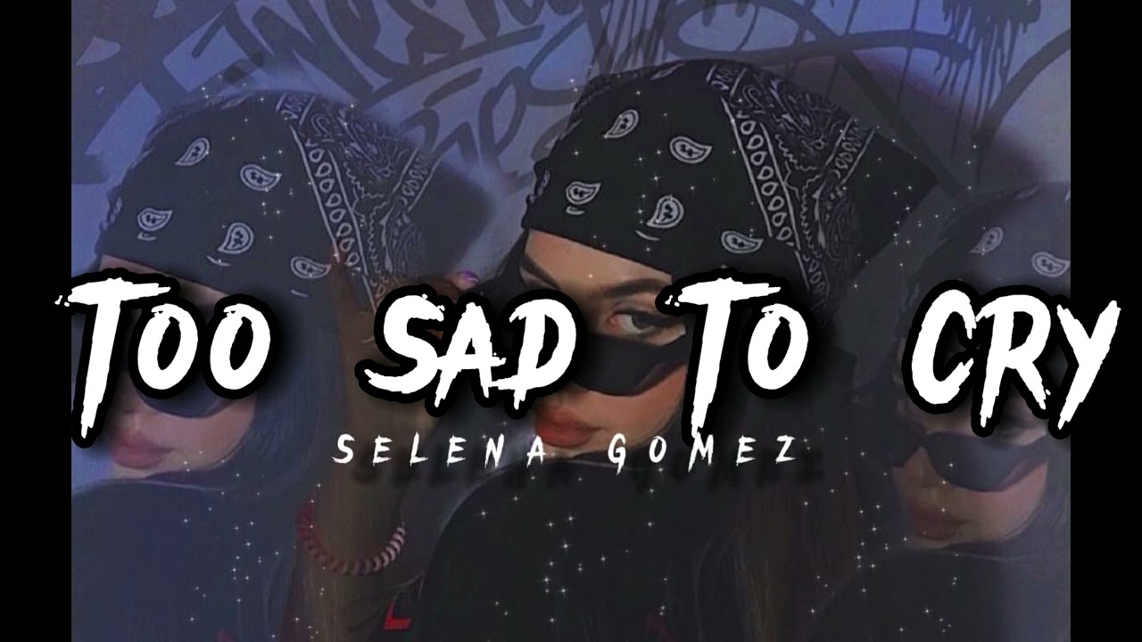 Selena Gomez - Too Sad To Cry (ft. Shawn Mendes)