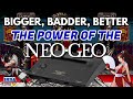 Bigger, Badder, Better - The POWER of the Neo Geo