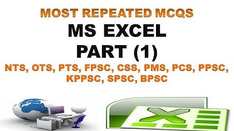 MS EXCEL (MOST REPEATED MCQS-PART 1) (NTS,OTS,PTS,FPSC,PPSC,KPPSC,SPSC,BPSC)