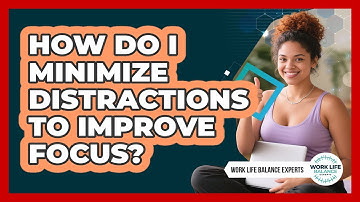 How Do I Minimize Distractions To Improve Focus?