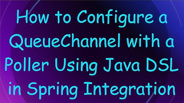 How to Configure a QueueChannel with a Poller Using Java DSL in Spring Integration