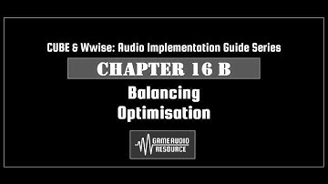 CUBE Wwise 2018: Chapter 16 B - Balancing: Optimization