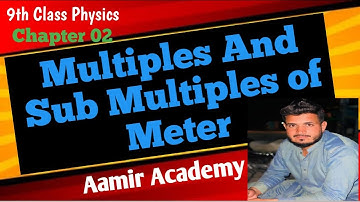 Multiples And Sub Multiples of Meter | 9 th Class Physics | With Amir Nazeer | Aamir Academy |