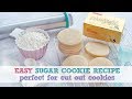 EASY SUGAR COOKIE RECIPE ~ PERFECT FOR CUT OUT COOKIES