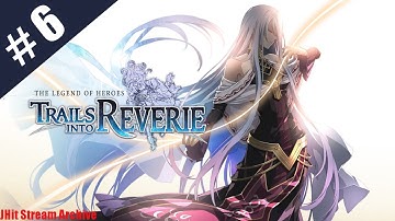 Trails Into Reverie | First Playthrough | Part 6