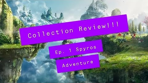 COLLECTION REVIEW 2021! Ep. 1 Spyros Adventure/ Saving Skylands