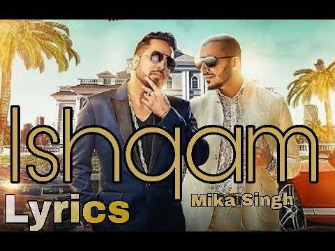 Ishqam Song Full Lyrics Mika Singh Ali Quli Mirza New Song 2019