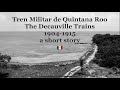 The Tren Militar de Quintana Roo 1905-1912, the Decauville train of the then new territory 🇲🇽