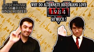 Why Do Alternate Historians Love 1984 So Much? (with Alex SpanishSpy Wallace)