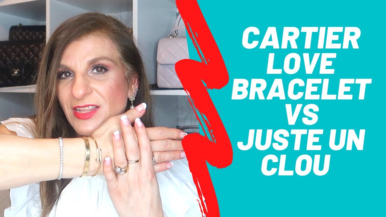 CARTIER LOVE BRACELET VS JUSTE UN CLOU (JUC) YouTube