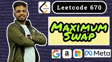 Maximum Swap | Leetcode 670 | Array and Strings | Greedy | Explanation+Coding