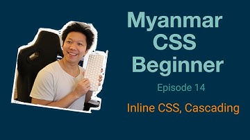 Myanmar Web Developer - Episode 14 - Inline CSS, Cascading