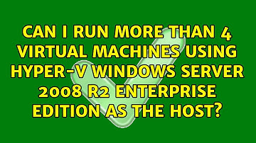 Can I run more than 4 virtual machines using Hyper-V Windows Server 2008 R2 Enterprise Edition...