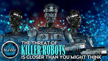 The Threat of ‘Killer Robots’ is Real and Closer Than You Might Think.
