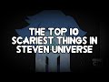 Top 10 Scariest Things in Steven Universe