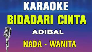 BIDADARI CINTA - KARAOKE || NADA WANITA || ADIBAL