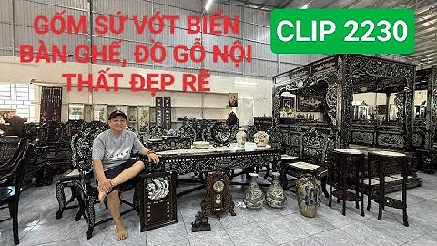 Clip 2230 (26/12/2024) gốm sứ vớt biển, đồ gỗ nội thất xưa khảm ốc đẹp giá rẽ, đồ sưu tầm
