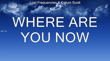 Lost Frequencies & Calum Scott ~ Where Are You Now # lyrics