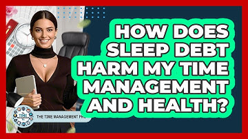 How Does Sleep Debt Harm My Time Management And Health? - The Time Management Pro