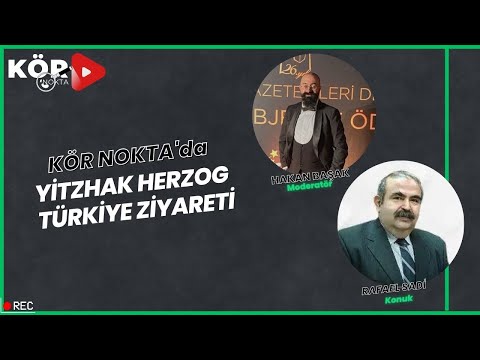 Kör Nokta | Yitzhak Herzog Türkiye Ziyareti - Gazeteci Rafael Sadi | 10.03.2022