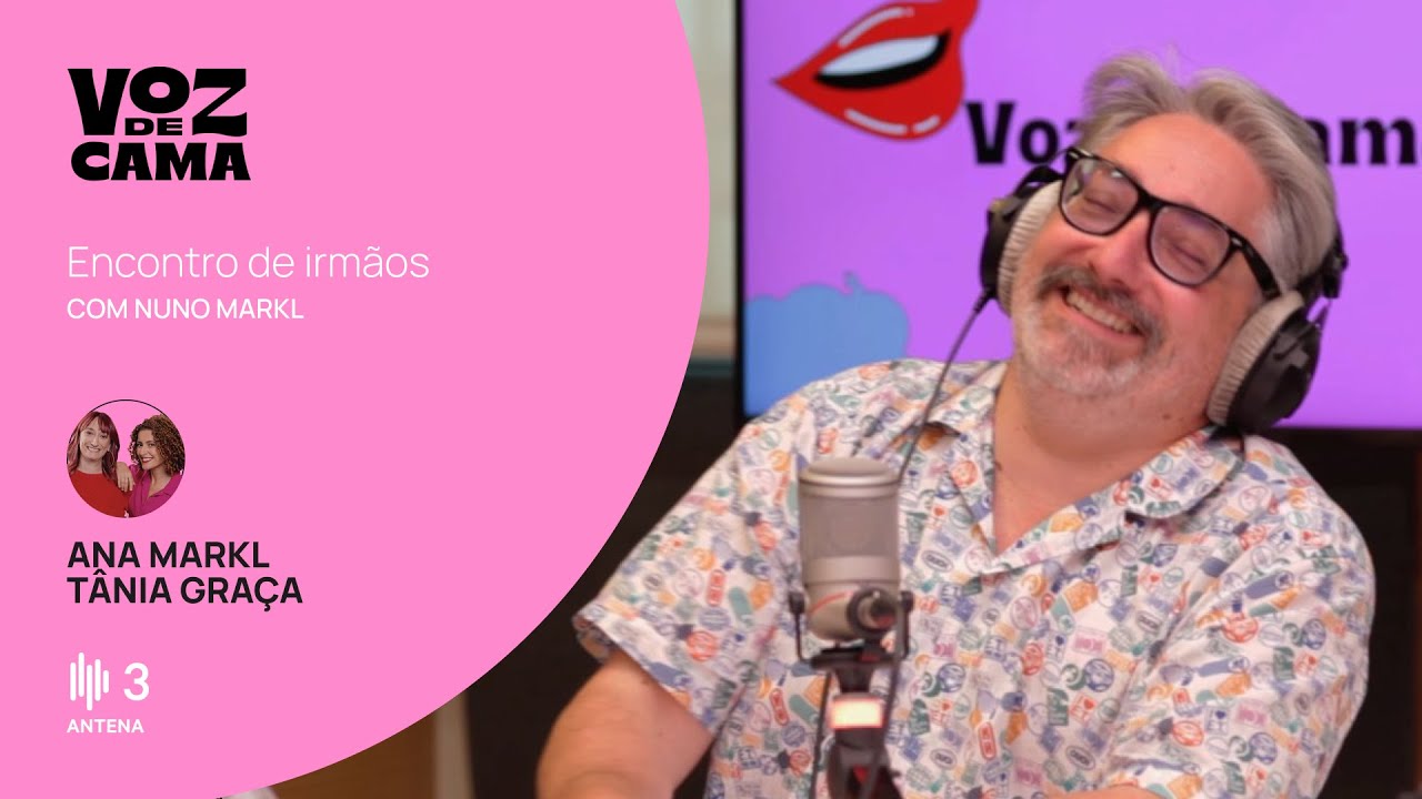 Encontro de Irmãos, com Nuno Markl | Voz de Cama | Antena 3
