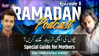 Bachon ki tarbiyat kesay karien Sahil Adeem with Faysal Qureshi | Ramadan podcast Ep 11 screenshot 4